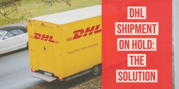 DHL Shipment on Hold: What To Do? (Solved!)